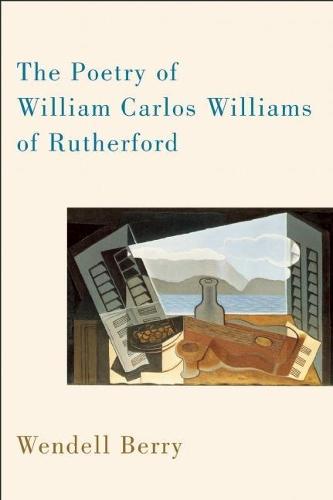 The Poetry of William Carlos Williams of Rutherford  by Wendell Berry at Abbey's Bookshop, 
