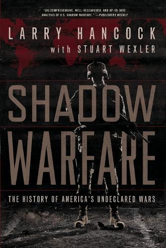 Shadow Warfare: The History of America's Undeclared Wars  by Larry Hancock at Abbey's Bookshop, 