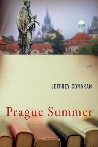 Prague Summer: A Novel  by Jeffrey Condran at Abbey's Bookshop, 