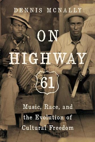 On Highway 61: Music, Race, and the Evolution of Cultural Freedom  by Dennis Mcnally at Abbey's Bookshop, 