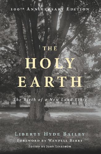 The Holy Earth: The Birth of a New Land Ethic  by Liberty Hyde Bailey at Abbey's Bookshop, 