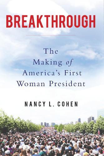 Breakthrough: The Making of America's First Woman President  by Nancy L. Cohen at Abbey's Bookshop, 