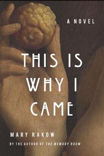 This Is Why I Came: A Novel  by Mary Rakow at Abbey's Bookshop, 