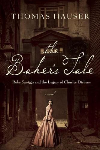 The Baker's Tale: Ruby Spriggs and the Legacy of Charles Dickens  by Thomas Hauser at Abbey's Bookshop, 