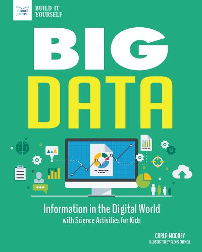 Big Data: Information in the Digital World with Science Activities for Kids  by Carla Mooney at Abbey's Bookshop, 
