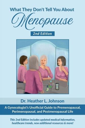 What They Don't Tell You About Menopause: A Gynecologist's Unofficial Guide to Premenopausal, Perimenopausal and Postmenopausal Life  by Dr Heather L Johnson at Abbey's Bookshop, 