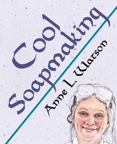 Cool Soapmaking: The Smart Guide to Low-Temp Tricks for Making Soap, or How to Handle Fussy Ingredients Like Milk, Citrus, Cucumber, Pine Tar, Beer, and Wine  by Anne L Watson at Abbey's Bookshop, 