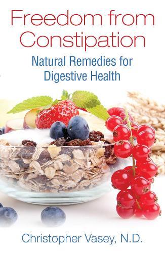 Freedom from Constipation: Natural Remedies for Digestive Health  by Christopher Vasey at Abbey's Bookshop, 
