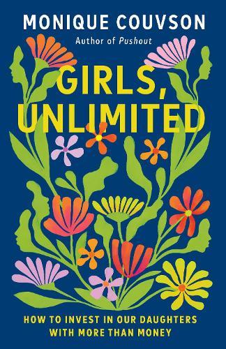 Girls, Unlimited: How to Invest in Our Daughters with More Than Money  by Monique Couvson at Abbey's Bookshop, 
