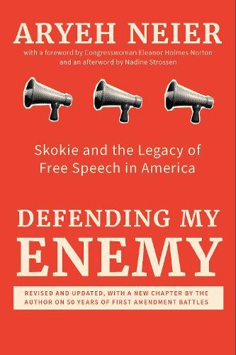 Defending My Enemy: Skokie and the Legacy of Free Speech in America