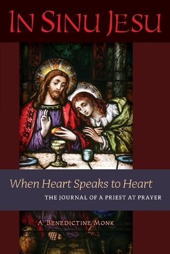 In Sinu Jesu: When Heart Speaks to Heart-The Journal of a Priest at Prayer  by A Benedictine Monk at Abbey's Bookshop, 