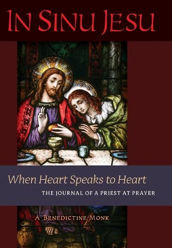 In Sinu Jesu: When Heart Speaks to Heart-The Journal of a Priest at Prayer  by A Benedictine Monk at Abbey's Bookshop, 