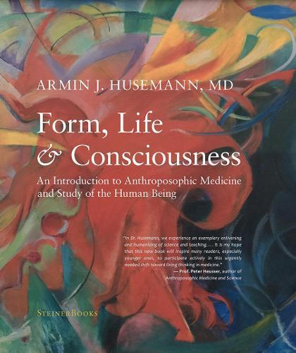 Form, Life, and Consciousness: An Introduction to Anthroposophic Medicine and Study of the Human Being  by Armin J Husemann at Abbey's Bookshop, 