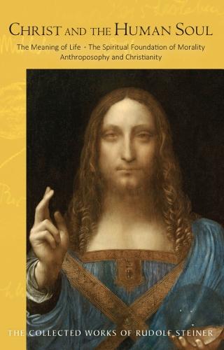 Christ and the Human Soul: The Meaning of Life - The Spiritual Foundation of Morality - Anthroposophy and Christianity (Cw 155) Volume 155  by Rudolf Steiner at Abbey's Bookshop, 