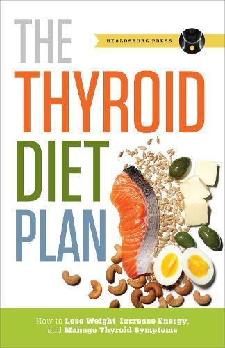 Thyroid Diet Plan: How to Lose Weight, Increase Energy, and Manage Thyroid Symptoms  by Callisto Publishing at Abbey's Bookshop, 