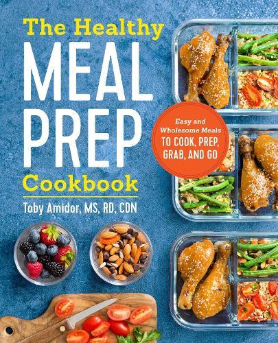 The Healthy Meal Prep Cookbook: Easy and Wholesome Meals to Cook, Prep, Grab, and Go  by Toby Amidor at Abbey's Bookshop, 