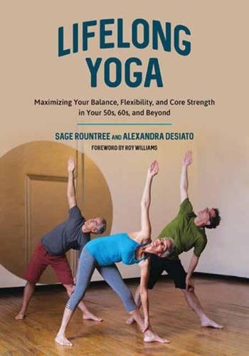 Lifelong Yoga: Maximizing Your Balance, Flexibility, and Core Strength in Your 50s, 60s, and Beyond  by Sage Rountree at Abbey's Bookshop, 