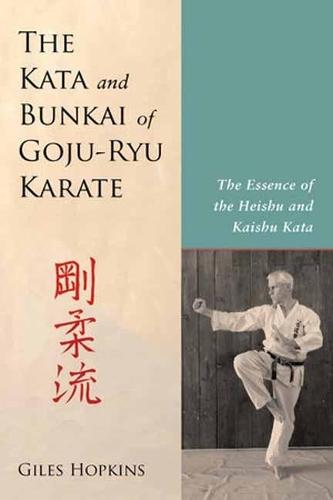 Kata and Bunkai of Goju-Ryu Karate: The Essence of the Heishu and Kaishu Kata  by Giles Hopkins at Abbey's Bookshop, 