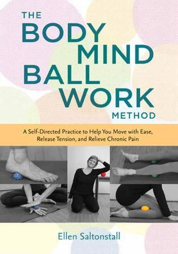 The Bodymind Ballwork Method: Empower Yourself to Relieve Chronic Pain and Tension  by Ellen Saltonstall at Abbey's Bookshop, 
