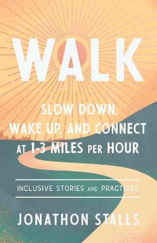 WALK: Slow Down, Wake Up, and Connect at 1-3 Miles Per Hour  by Jonathon Stalls at Abbey's Bookshop, 