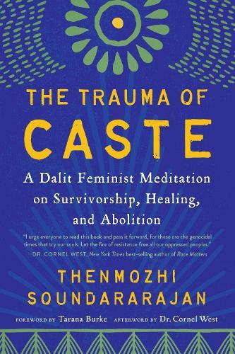 The Trauma of Caste: A Dalit Feminist Meditation on Survivorship, Healing, and Abolition  by Thenmozhi Soundararajan at Abbey's Bookshop, 