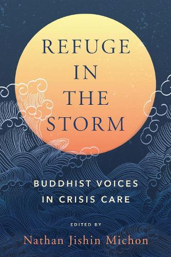Refuge in the Storm: Buddhist Voices in Crisis Care  by Nathan Jishin Michon at Abbey's Bookshop, 
