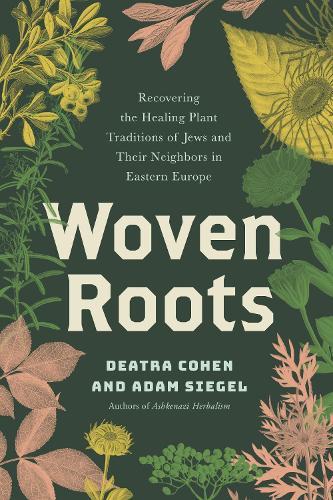 Woven Roots: Recovering the Healing Plant Traditions of Jews and Their Neighbors in Eastern Europe  by Deatra Cohen at Abbey's Bookshop, 