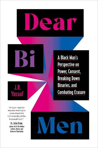 Dear Bi Men: A Black Perspective on Breaking Down Binaries, Navigating Power and Consent, and  Finding Liberation  by J.R. Yussuf at Abbey's Bookshop, 