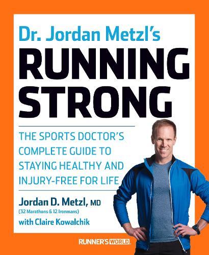 Dr. Jordan Metzl's Running Strong: The Sports Doctor's Complete Guide to Staying Healthy and Injury-Free for Life  by Jordan Metzl at Abbey's Bookshop, 