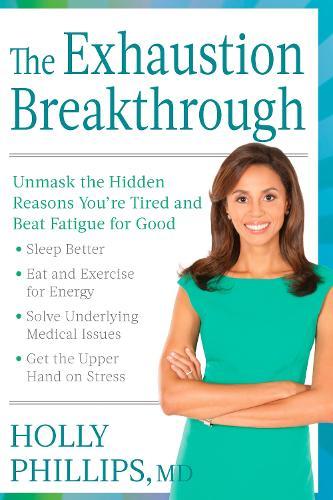 The Exhaustion Breakthrough: Unmask the Hidden Reasons You're Tired and Beat Fatigue for Good  by Holly Phillips at Abbey's Bookshop, 