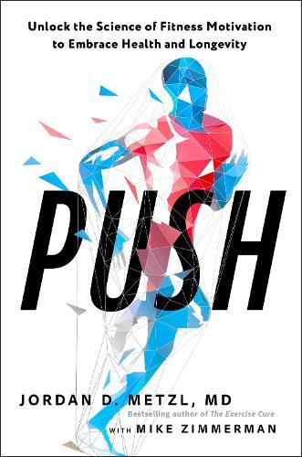 Push: Unlock the Science of Fitness Motivation to Embrace Health and Longevity  by Jordan D. Metzl at Abbey's Bookshop, 