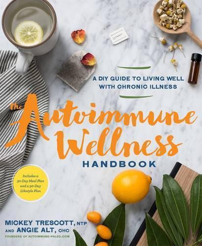 The Autoimmune Wellness Handbook: A DIY Guide to Living Well with Chronic Illness  by Mickey Trescott at Abbey's Bookshop, 