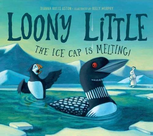 Loony Little: The Ice Cap Is Melting  by Dianna Hutts Aston at Abbey's Bookshop, 