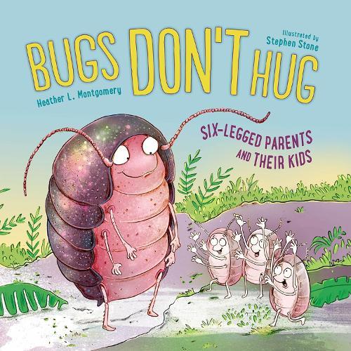 Bugs Don't Hug: Six-Legged Parents and Their Kids  by Heather L. Montgomery at Abbey's Bookshop, 