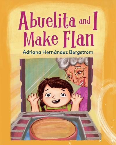 Abuelita and I Make Flan  by Adriana Hernández Bergstrom at Abbey's Bookshop, 