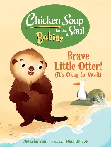 Chicken Soup for the Soul BABIES: Brave Little Otter! (Its Okay to Wait)  by Natasha Yim at Abbey's Bookshop, 