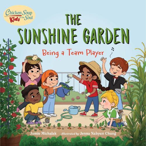 Chicken Soup for the Soul KIDS: The Sunshine Garden: Being a Team Player  by Jamie Michalak at Abbey's Bookshop, 
