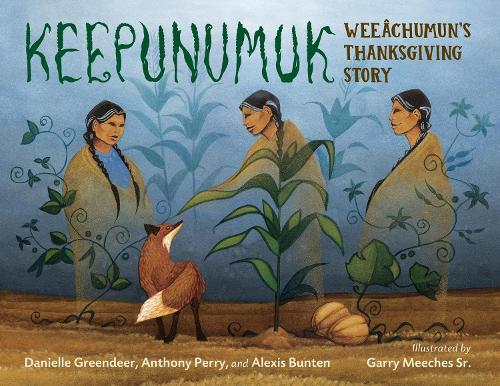 Keepunumuk: Weeâchumun's Thanksgiving Story   by Danielle Greendeer at Abbey's Bookshop, 
