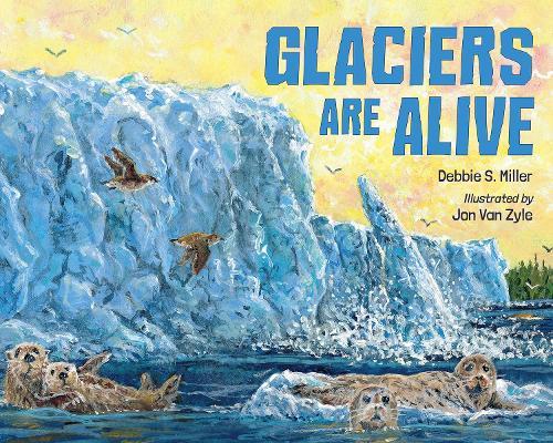 Glaciers Are Alive  by Debbie S. Miller at Abbey's Bookshop, 