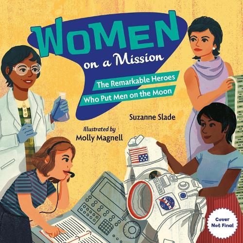 Women on a Mission: The Remarkable Heroes Who Put Men on the Moon  by Suzanne Slade at Abbey's Bookshop, 