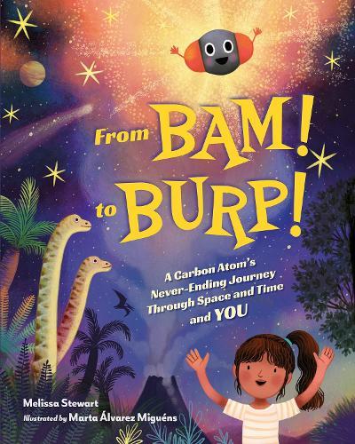 From BAM! to BURP!: A Carbon Atom's Never-Ending Journey Through Space and Time and YOU  by Melissa Stewart at Abbey's Bookshop, 