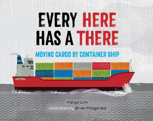 Every Here Has a There: Moving Cargo by Container Ship  by Margo Linn at Abbey's Bookshop, 