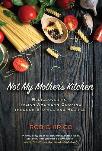 Not My Mother's Kitchen: Rediscovering Italian-American Cooking Through Stories and Recipes  by Rob Chirico at Abbey's Bookshop, 