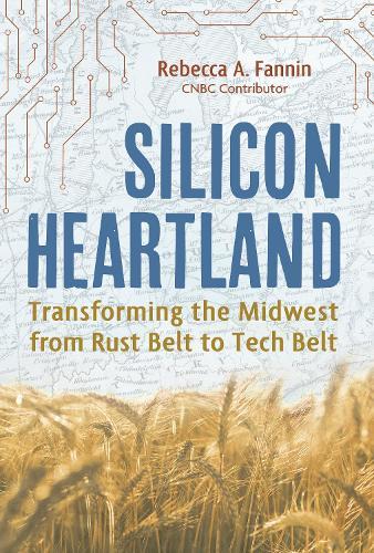 Silicon Heartland: Transforming the Midwest from Rust Belt to Tech Belt  by Rebecca A. Fannin at Abbey's Bookshop, 