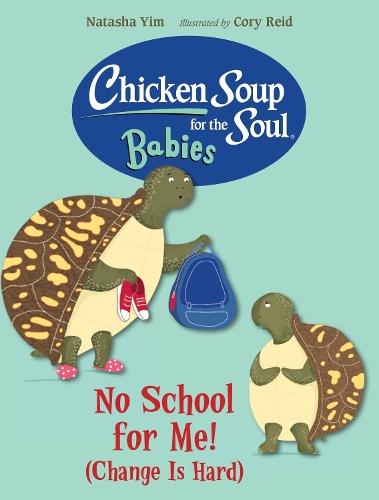 Chicken Soup for the Soul BABIES: No School for Me! (Change Is Hard)  by Natasha Yim at Abbey's Bookshop, 