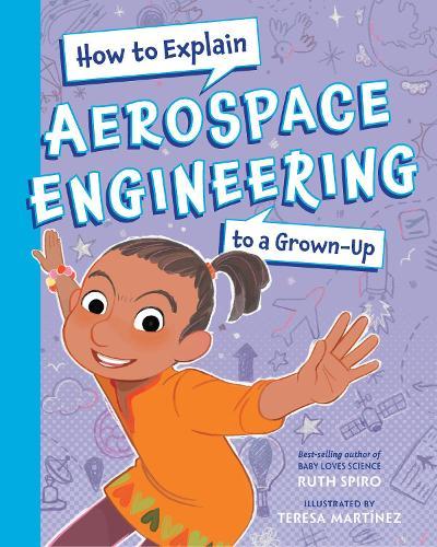 How To Explain Aerospace Engineering to a Grown-Up  by Ruth Spiro at Abbey's Bookshop, 