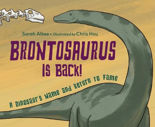 Brontosaurus Is Back!: A Dinosaur's Name and Return to Fame  by Sarah Albee at Abbey's Bookshop, 