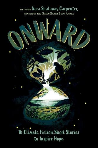 Onward: 16 Climate Fiction Short Stories to Inspire Hope  by Nora Shalaway Carpenter at Abbey's Bookshop, 