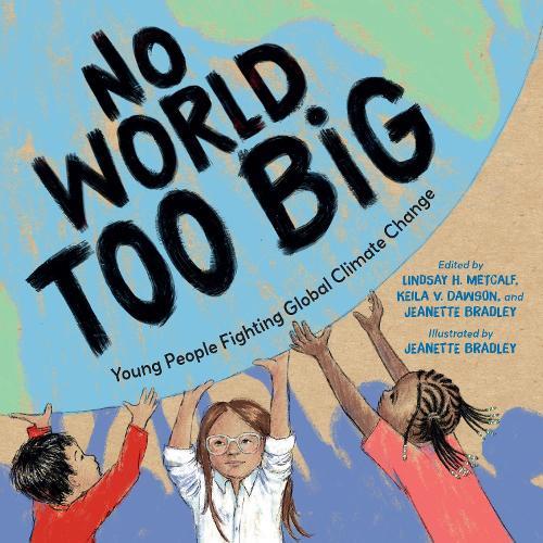 No World Too Big: Young People Fighting Global Climate Change  by Lindsay H. Metcalf at Abbey's Bookshop, 