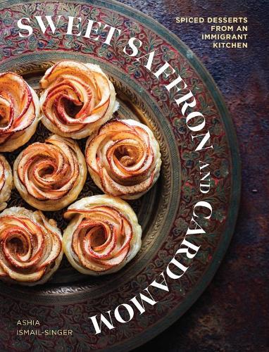 Sweet Saffron and Cardamom: Spiced Desserts from an Immigrant Kitchen  by Ashia Ismail-Singer at Abbey's Bookshop, 